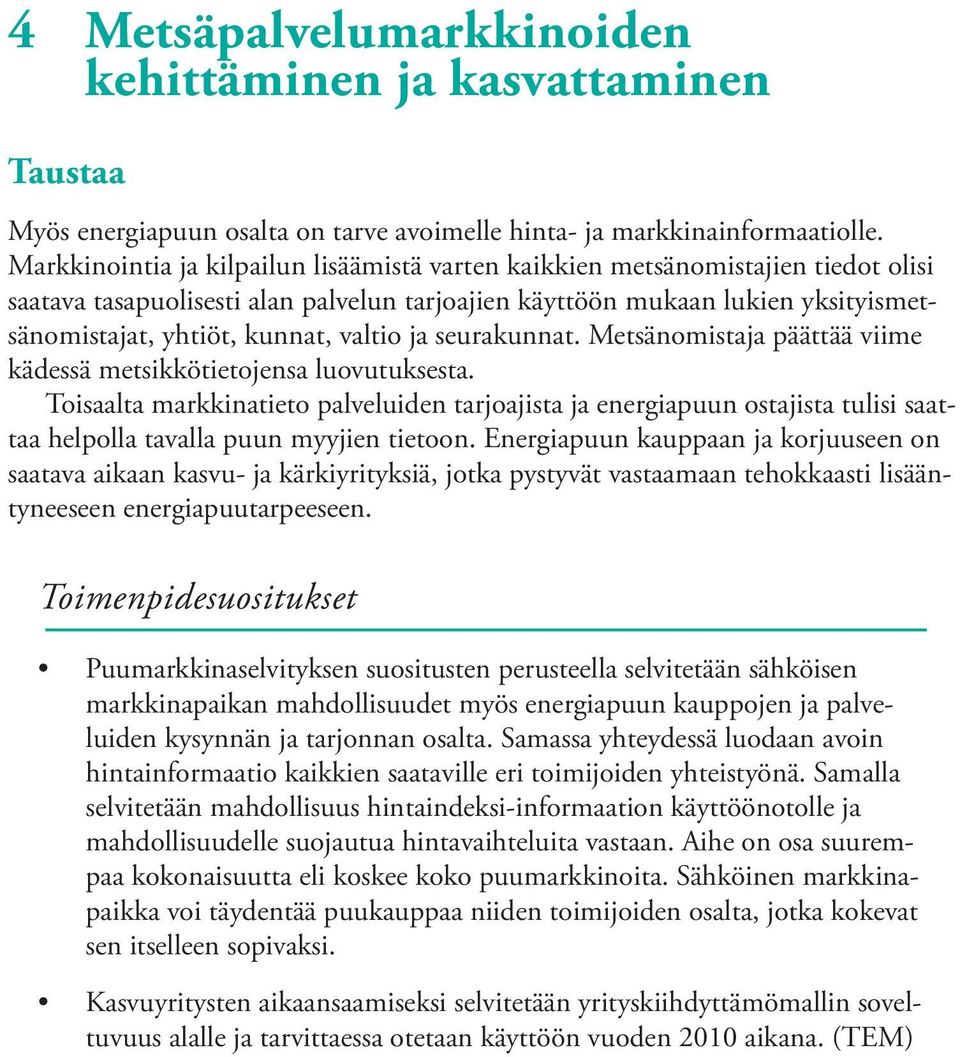 valtio ja seurakunnat. Metsänomistaja päättää viime kädessä metsikkötietojensa luovutuksesta.