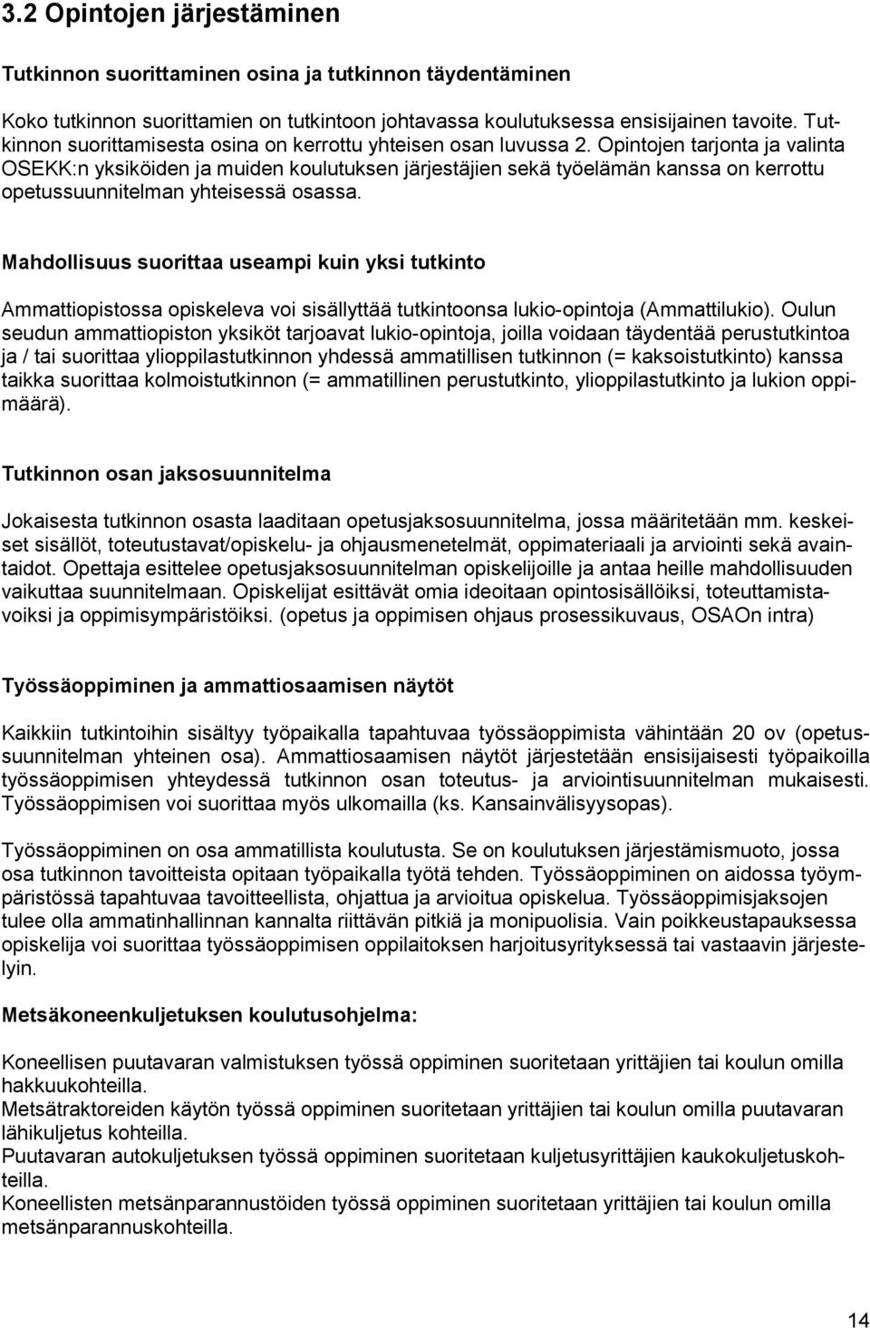 Opintojen tarjonta ja valinta OSEKK:n yksiköiden ja muiden koulutuksen järjestäjien sekä työelämän kanssa on kerrottu opetussuunnitelman yhteisessä osassa.