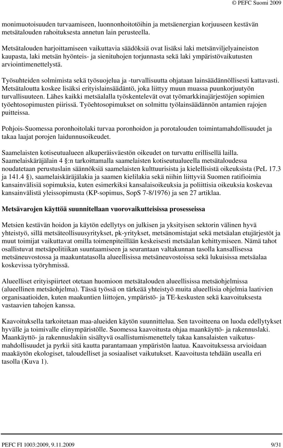 arviointimenettelystä. Työsuhteiden solmimista sekä työsuojelua ja -turvallisuutta ohjataan lainsäädännöllisesti kattavasti.