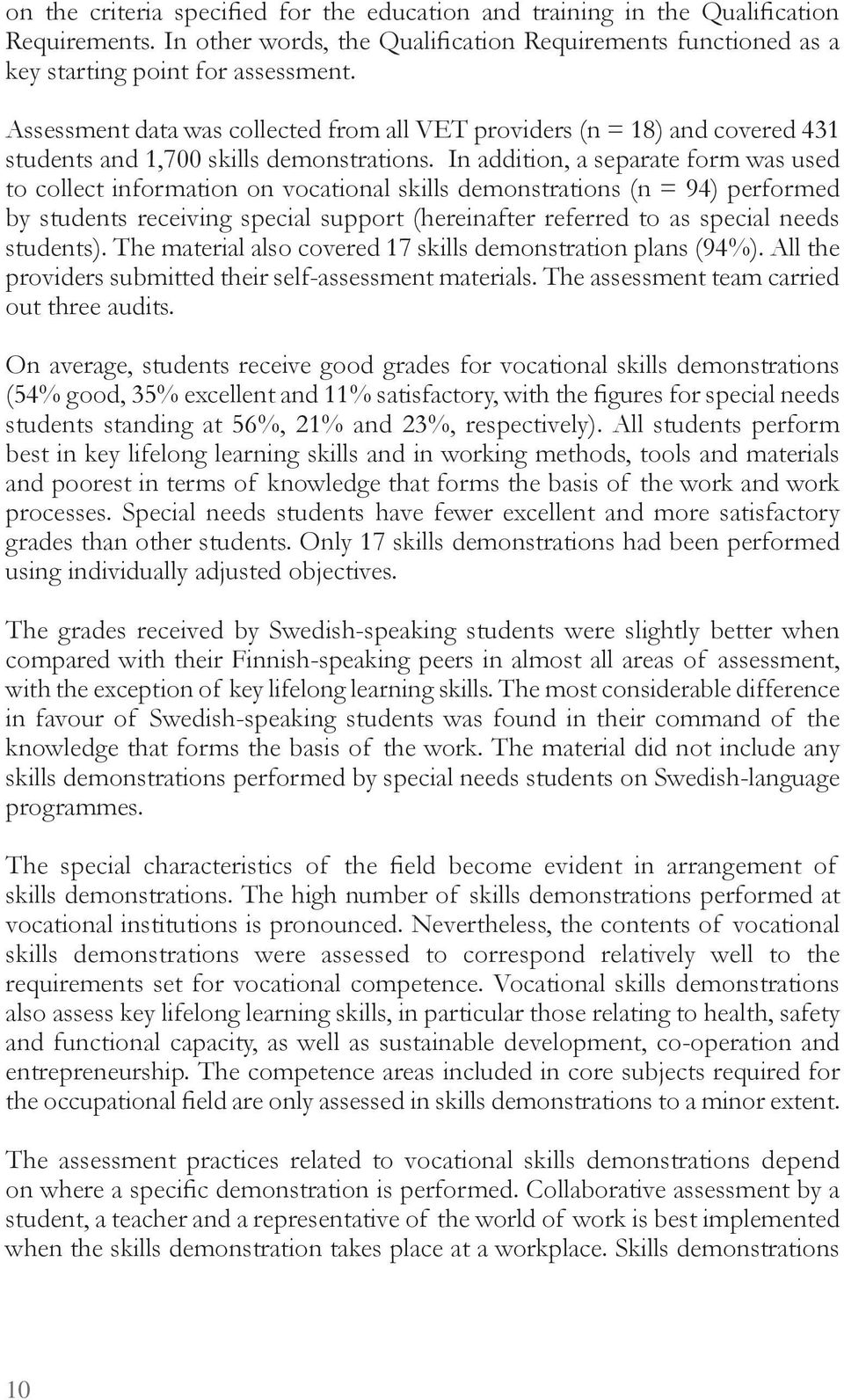 In addition a separate for as used to olle t infor ation on vo ational skills de onstrations (n = 94) perfor ed students re eivin spe ial support (hereinafter referred to as spe ial needs students).