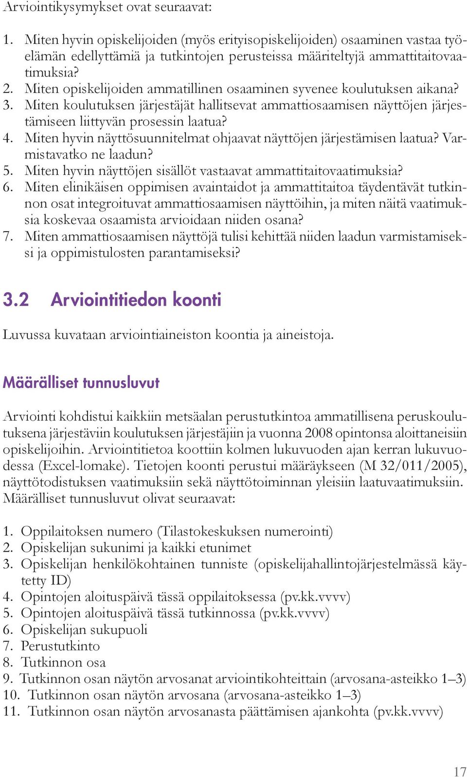 iten h vin nä tt suunnitel at ohjaavat nä tt jen järjestä isen laatua ar- istavatko ne laadun 5. iten h vin nä tt jen sisäll t vastaavat a attitaitovaati uksia 6.