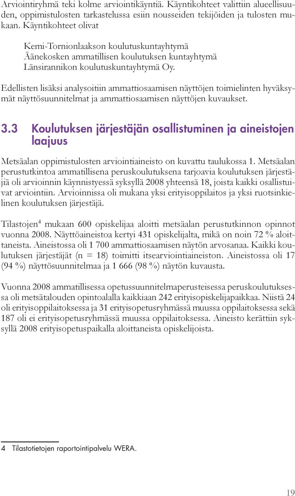 dellisten lisäksi anal soitiin a attiosaa isen nä tt jen toi ielinten h väks - ät nä tt suunnitel at ja a attiosaa isen nä tt jen kuvaukset. 3.