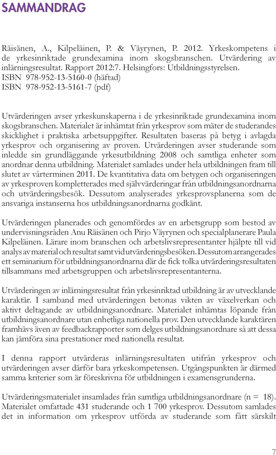 aterialet är inhä tat fr n rkesprov so äter de studerandes ski kli het i praktiska ar etsupp ifter. Resultaten aseras p et i avla da rkesprov o h or aniserin av proven.