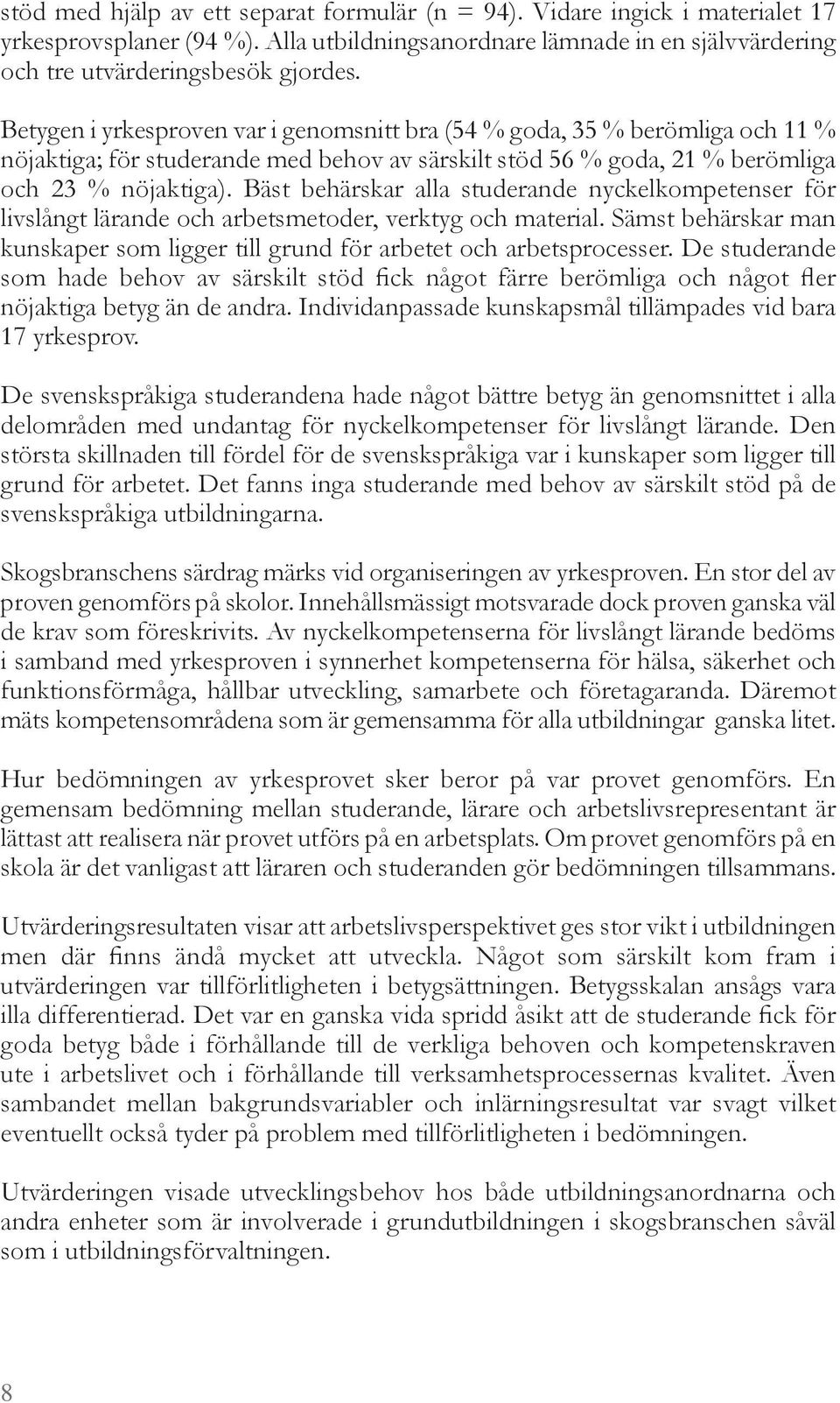 Bäst ehärskar alla studerande n kelko petenser f r livsl n t lärande o h ar ets etoder verkt o h aterial. Sä st ehärskar an kunskaper so li er till rund f r ar etet o h ar etspro esser.