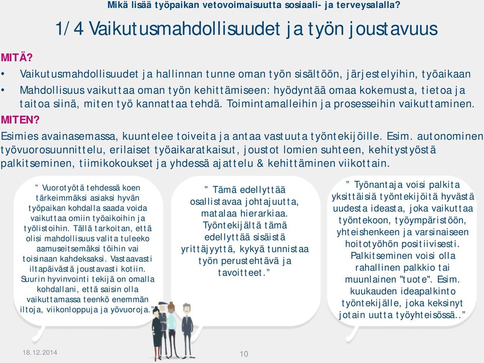 Esimies avainasemassa, kuuntelee toiveita ja antaa vastuuta työntekijöille. Esim.