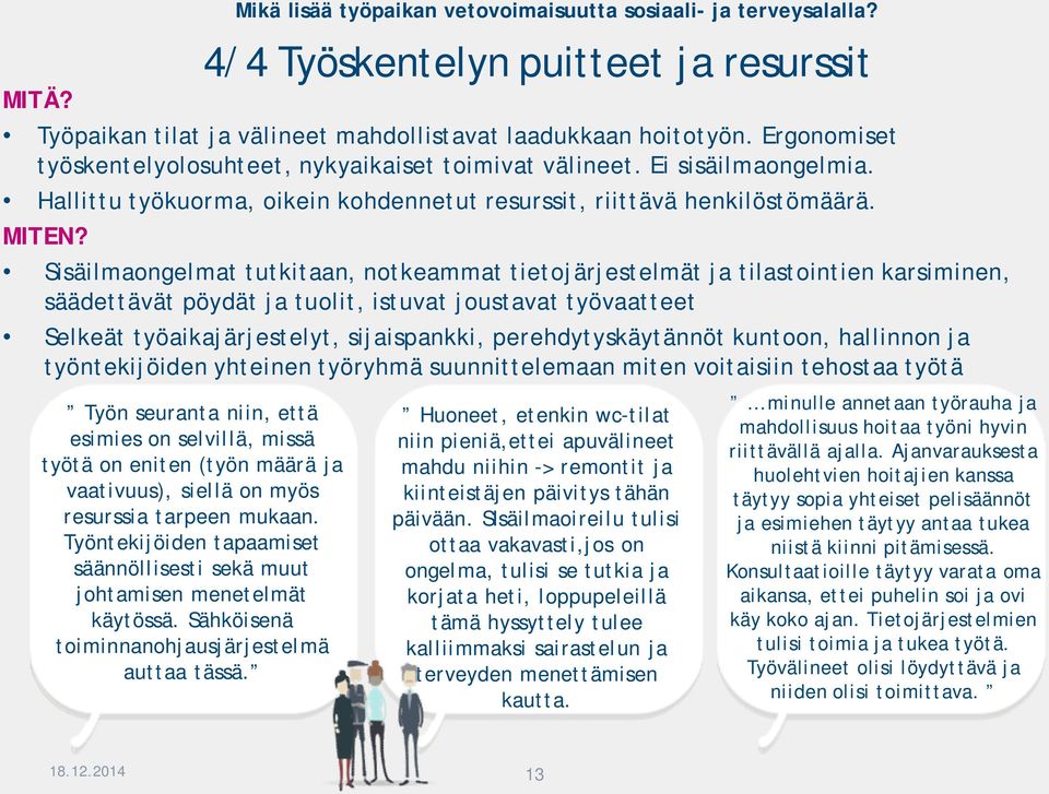 Sisäilmaongelmat tutkitaan, notkeammat tietojärjestelmät ja tilastointien karsiminen, säädettävät pöydät ja tuolit, istuvat joustavat työvaatteet Selkeät työaikajärjestelyt, sijaispankki,