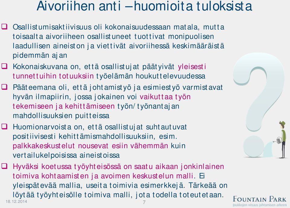 esimiestyö varmistavat hyvän ilmapiirin, jossa jokainen voi vaikuttaa työn tekemiseen ja kehittämiseen työn/työnantajan mahdollisuuksien puitteissa q Huomionarvoista on, että osallistujat suhtautuvat