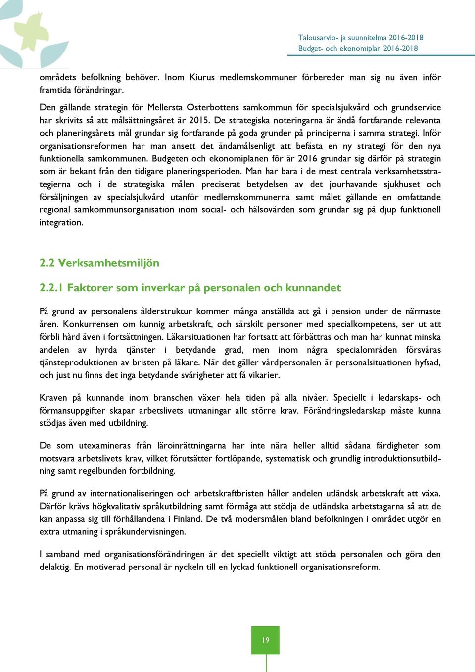 De strategiska noteringarna är ändå fortfarande relevanta och planeringsårets mål grundar sig fortfarande på goda grunder på principerna i samma strategi.