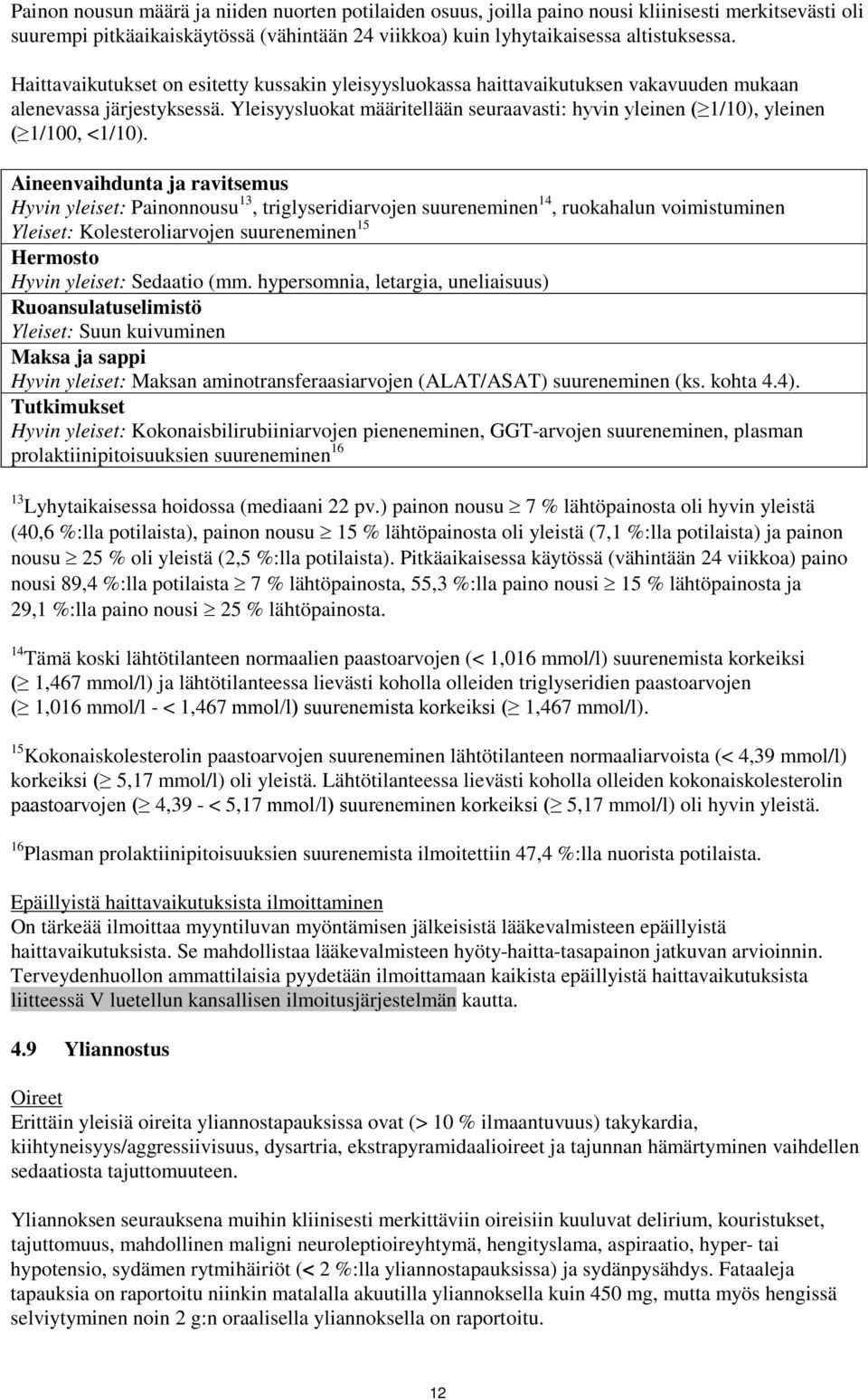 Yleisyysluokat määritellään seuraavasti: hyvin yleinen ( 1/10), yleinen ( 1/100, <1/10).