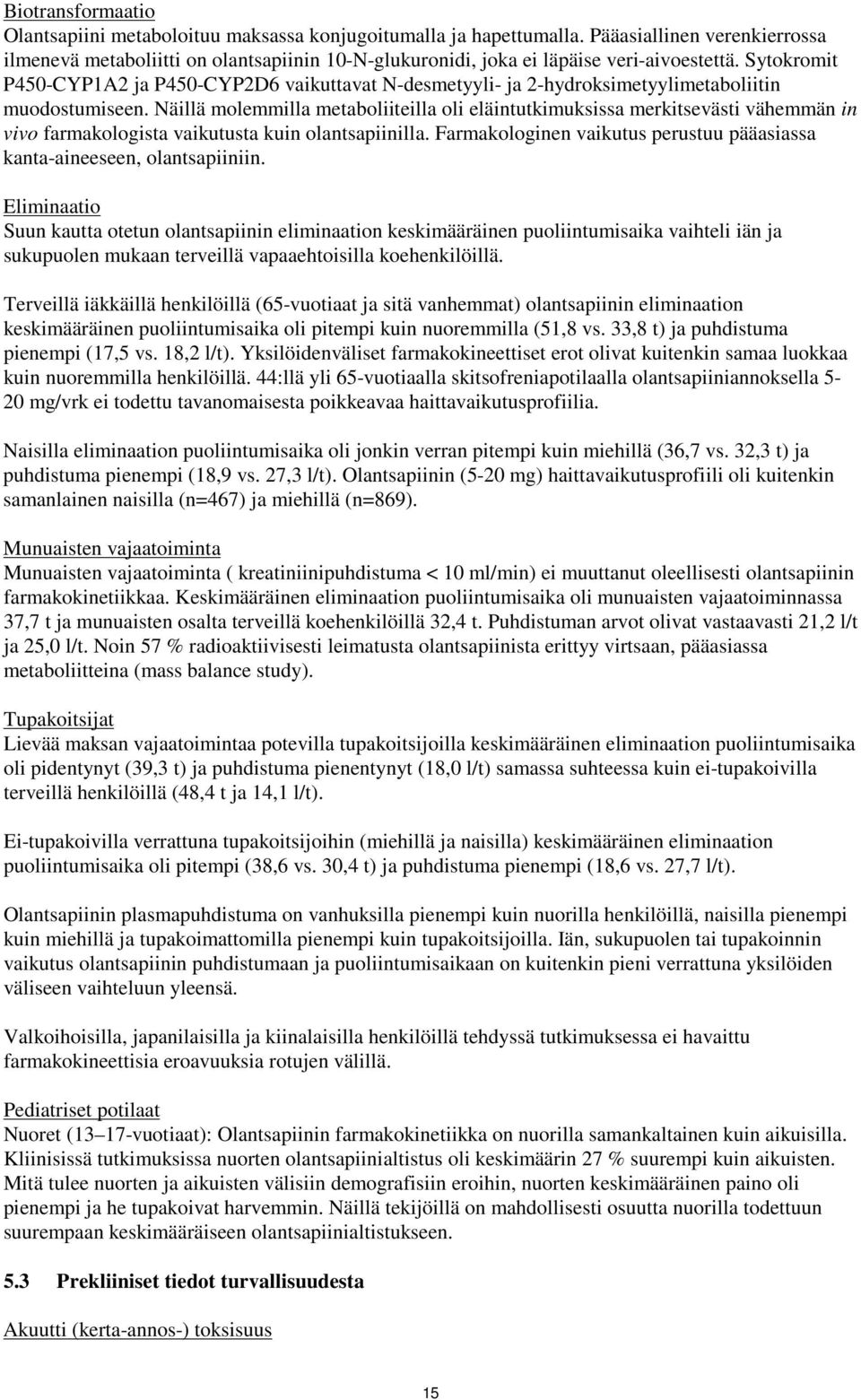 Sytokromit P450-CYP1A2 ja P450-CYP2D6 vaikuttavat N-desmetyyli- ja 2-hydroksimetyylimetaboliitin muodostumiseen.