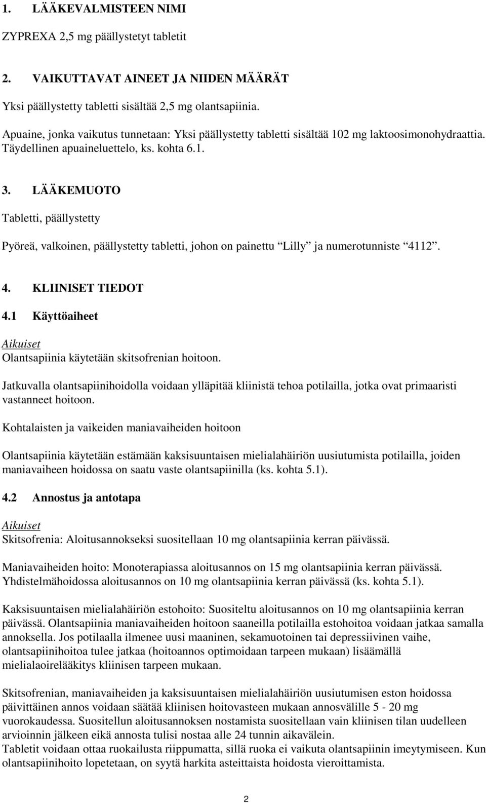 LÄÄKEMUOTO Tabletti, päällystetty Pyöreä, valkoinen, päällystetty tabletti, johon on painettu Lilly ja numerotunniste 4112. 4. KLIINISET TIEDOT 4.