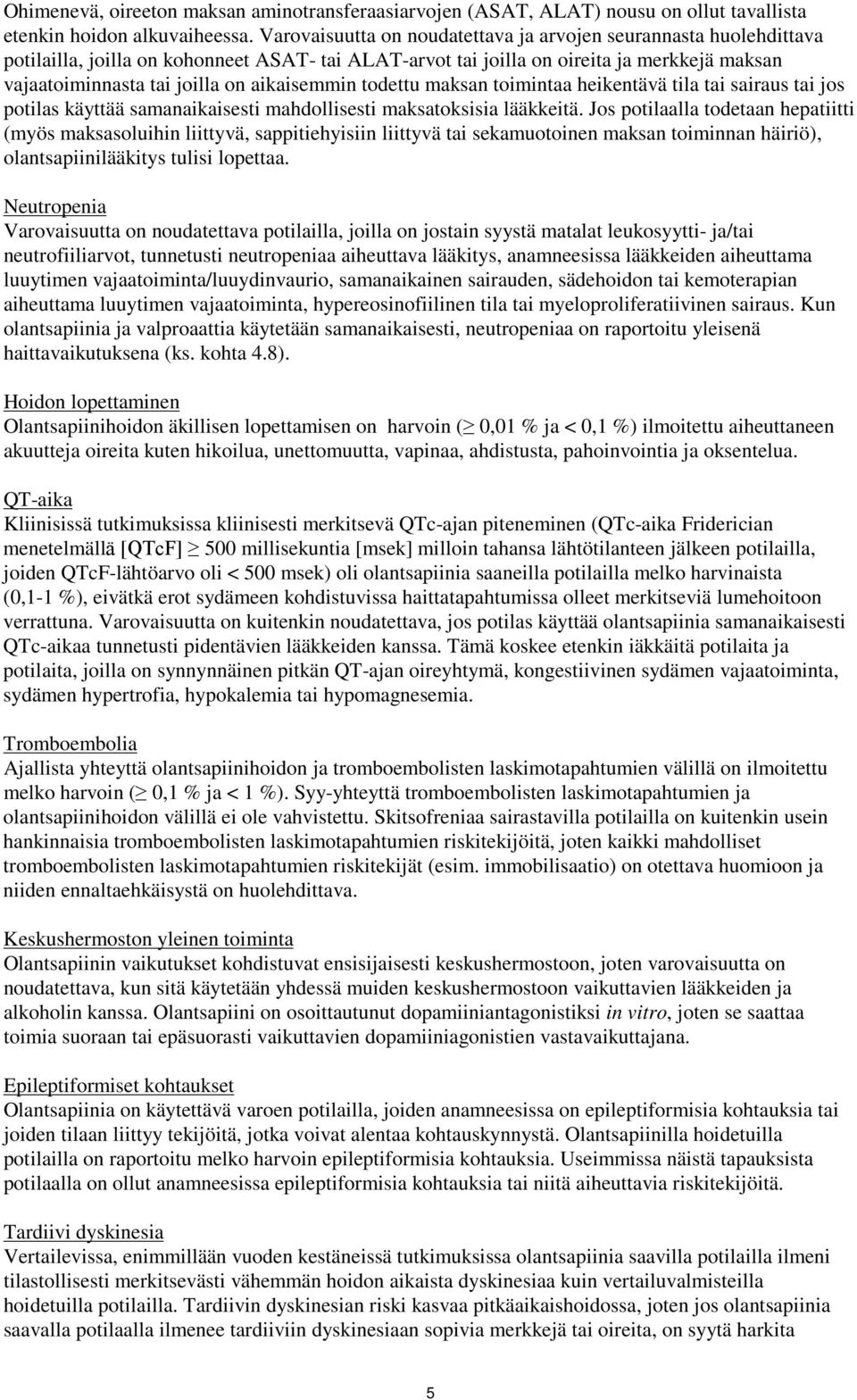 aikaisemmin todettu maksan toimintaa heikentävä tila tai sairaus tai jos potilas käyttää samanaikaisesti mahdollisesti maksatoksisia lääkkeitä.