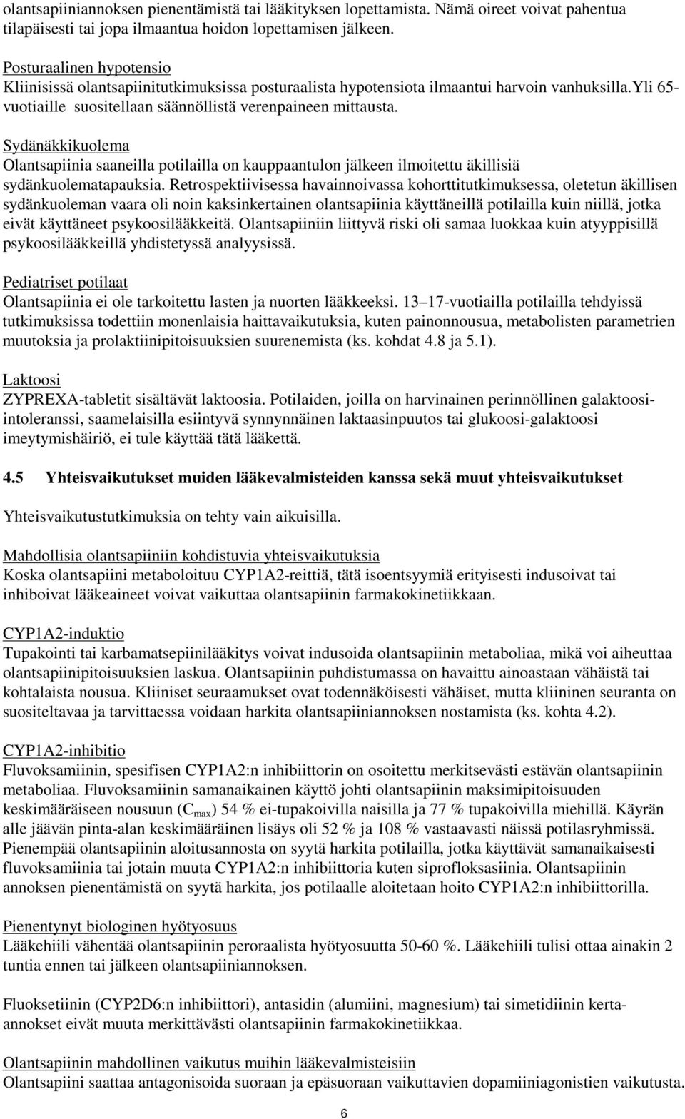 Sydänäkkikuolema Olantsapiinia saaneilla potilailla on kauppaantulon jälkeen ilmoitettu äkillisiä sydänkuolematapauksia.