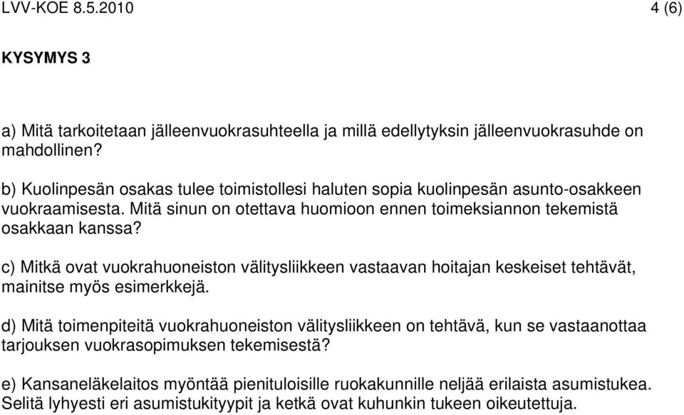 c) Mitkä ovat vuokrahuoneiston välitysliikkeen vastaavan hoitajan keskeiset tehtävät, mainitse myös esimerkkejä.