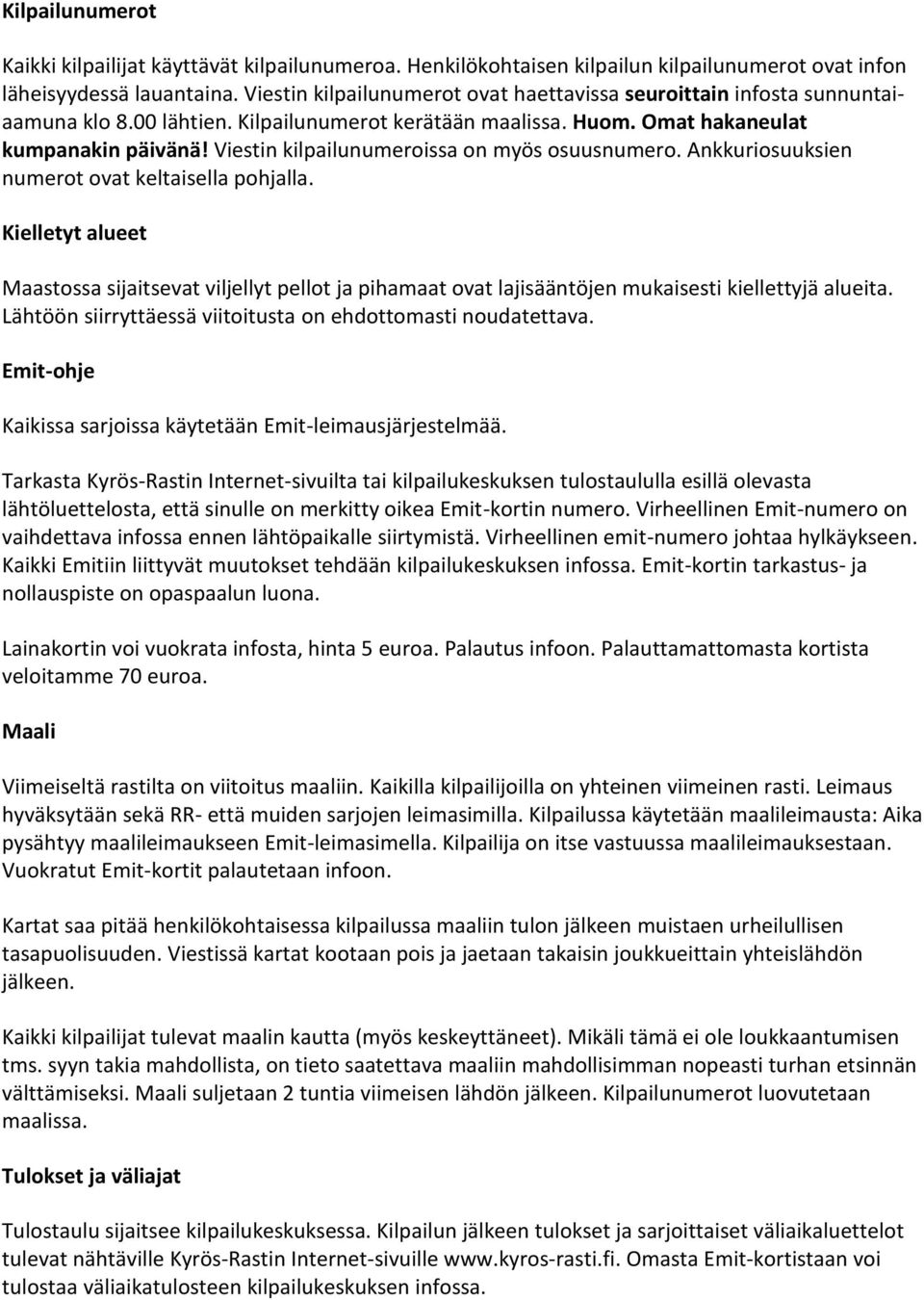 Viestin kilpailunumeroissa on myös osuusnumero. Ankkuriosuuksien numerot ovat keltaisella pohjalla.