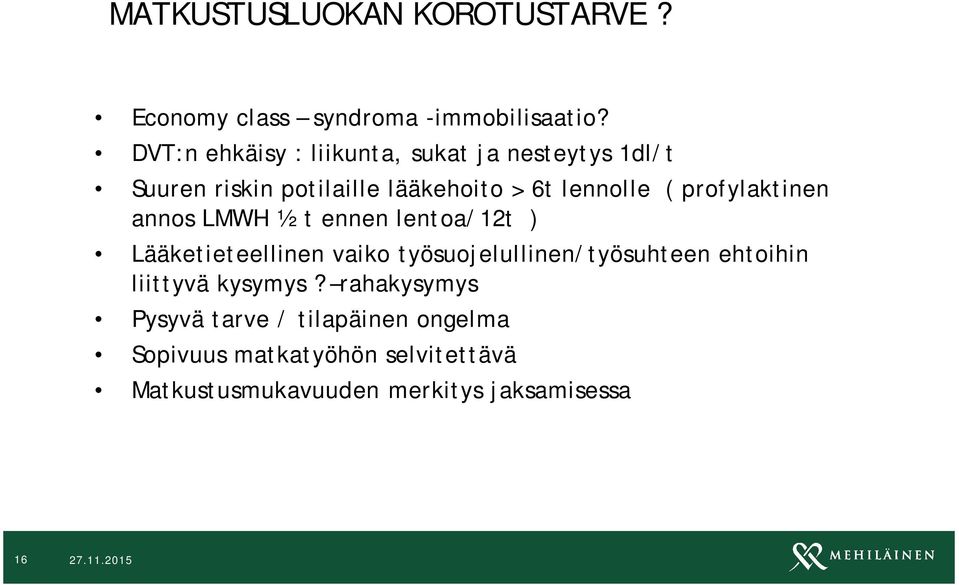 profylaktinen annos LMWH ½ t ennen lentoa/12t ) Lääketieteellinen vaiko työsuojelullinen/työsuhteen