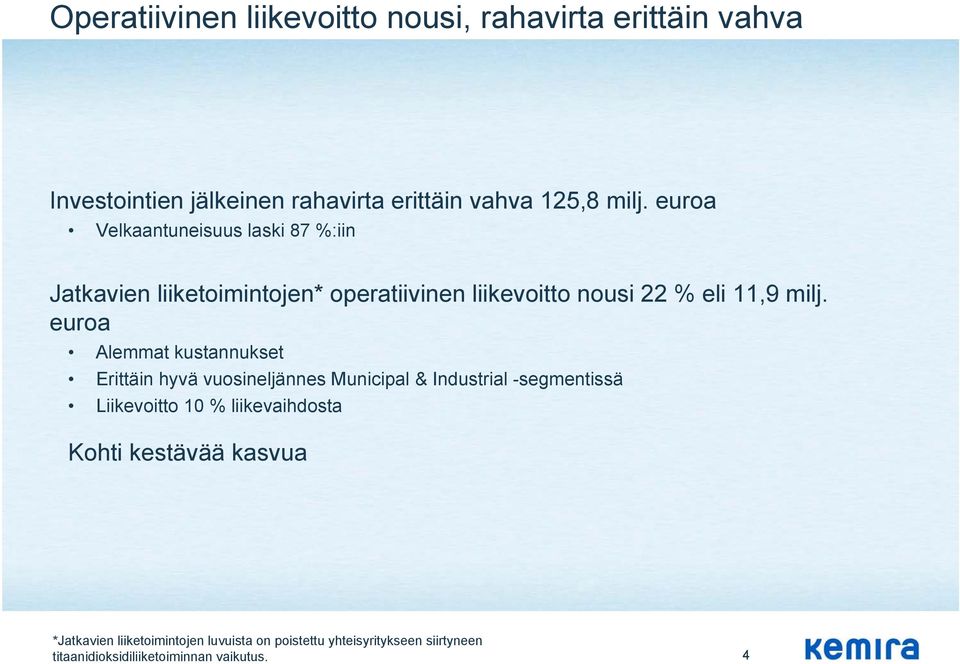 euroa Alemmat kustannukset Erittäin hyvä vuosineljännes Municipal & Industrial -segmentissä Liikevoitto 10 % liikevaihdosta