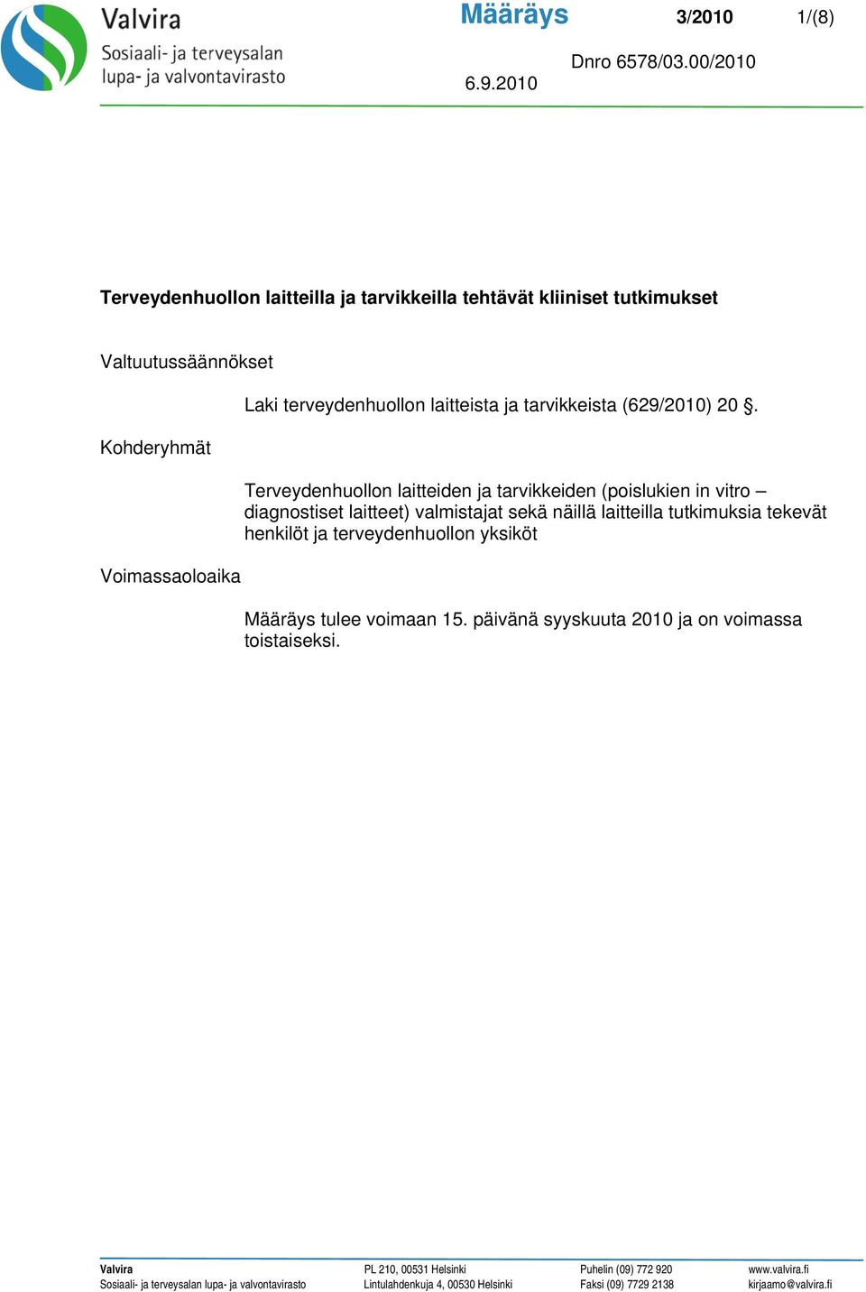 Terveydenhuollon laitteiden ja tarvikkeiden (poislukien in vitro diagnostiset laitteet) valmistajat sekä näillä