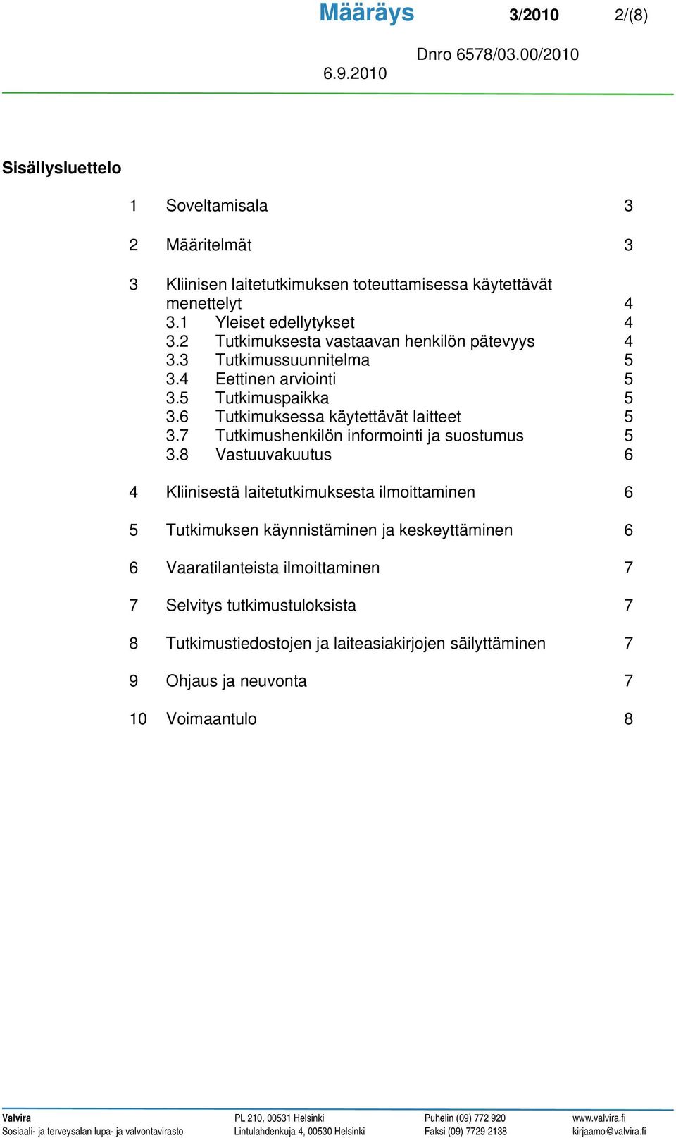 6 Tutkimuksessa käytettävät laitteet 5 3.7 Tutkimushenkilön informointi ja suostumus 5 3.