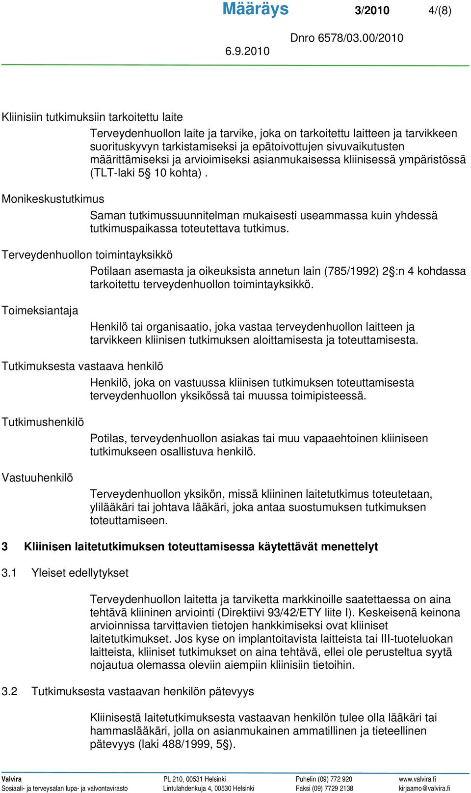 Monikeskustutkimus Saman tutkimussuunnitelman mukaisesti useammassa kuin yhdessä tutkimuspaikassa toteutettava tutkimus.