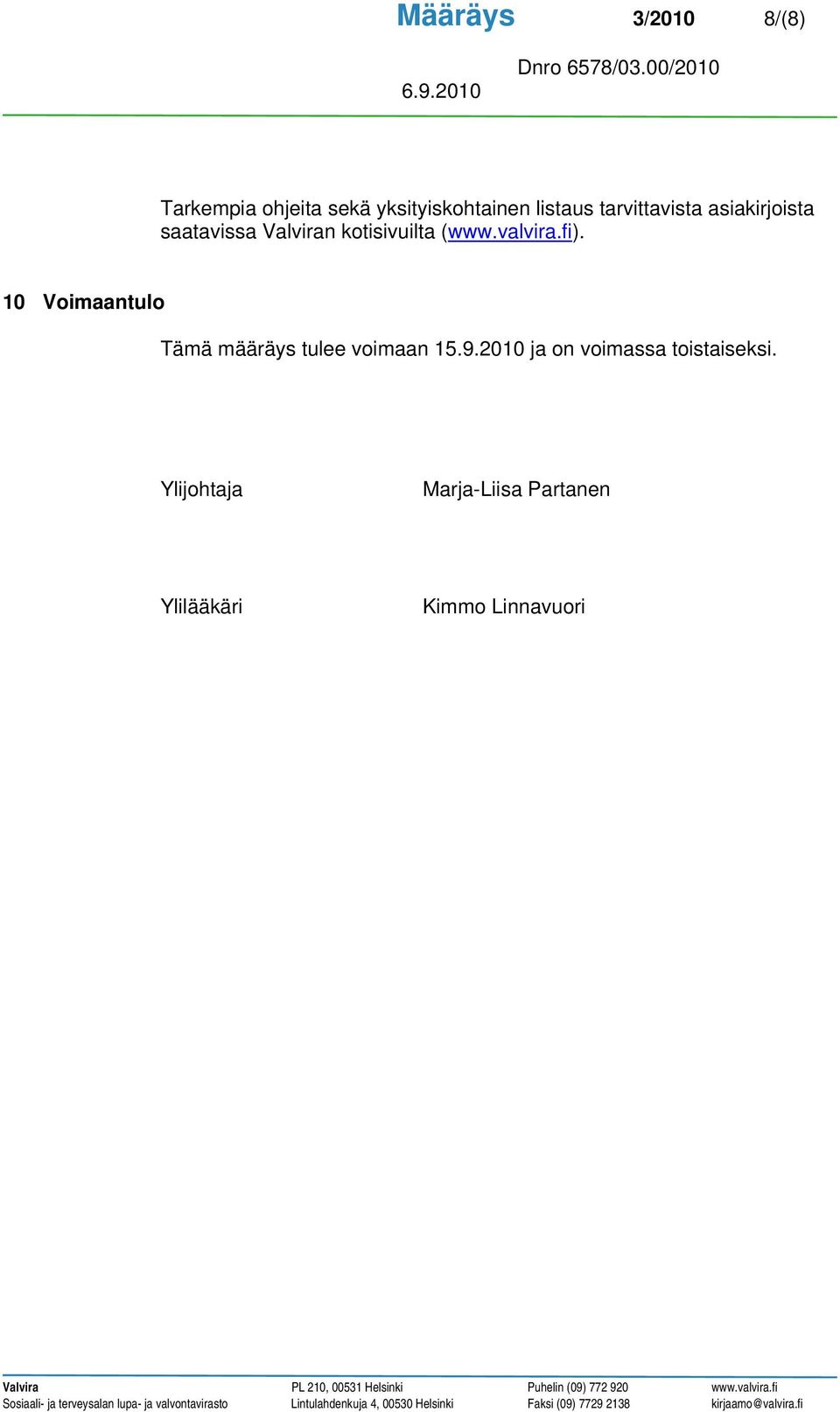 valvira.fi). 10 Voimaantulo Tämä määräys tulee voimaan 15.9.