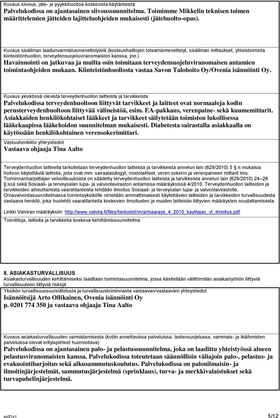 Kuvaus sisäilman laadunvarmistusmenettelyistä (kosteushaittojen toteamismenettelyt, sisäilman mittaukset, yhteistoiminta kiinteistönhuollon, terveydensuojeluviranomaisten kanssa, jne.