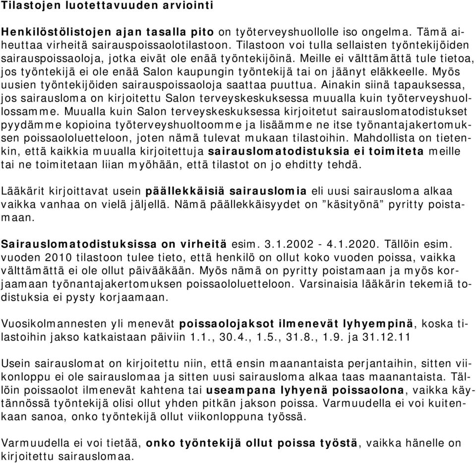 Meille ei välttämättä tule tietoa, jos työntekijä ei ole enää Salon kaupungin työntekijä tai on jäänyt eläkkeelle. Myös uusien työntekijöiden sairauspoissaoloja saattaa puuttua.