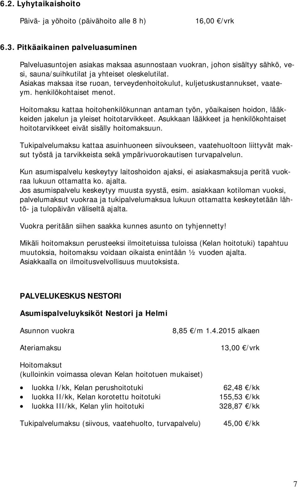 Asiakas maksaa itse ruoan, terveydenhoitokulut, kuljetuskustannukset, vaateym. henkilökohtaiset menot.