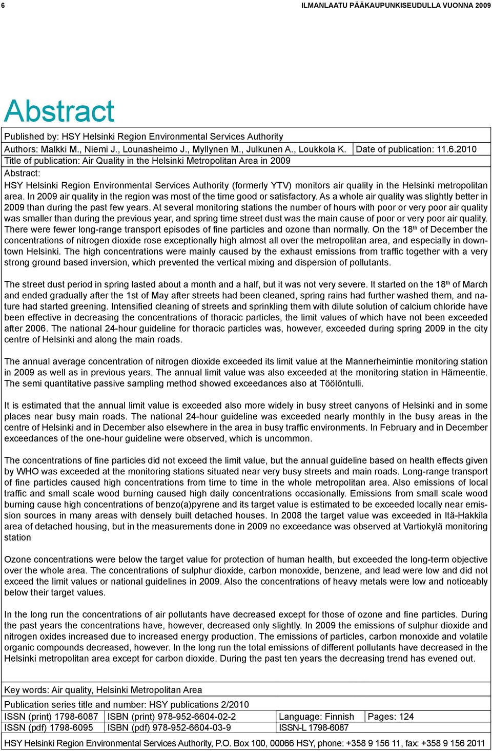 21 Title of publication: Air Quality in the Helsinki Metropolitan Area in 29 Abstract: HSY Helsinki Region Environmental Services Authority (formerly YTV) monitors air quality in the Helsinki