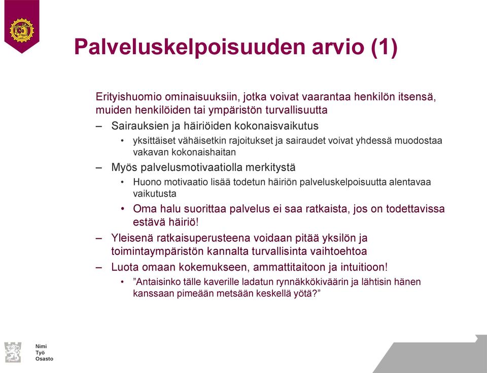 palveluskelpoisuutta alentavaa vaikutusta Oma halu suorittaa palvelus ei saa ratkaista, jos on todettavissa estävä häiriö!