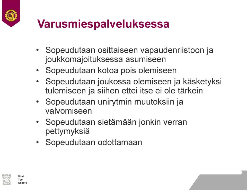 olemiseen ja käsketyksi tulemiseen ja siihen ettei itse ei ole tärkein Sopeudutaan