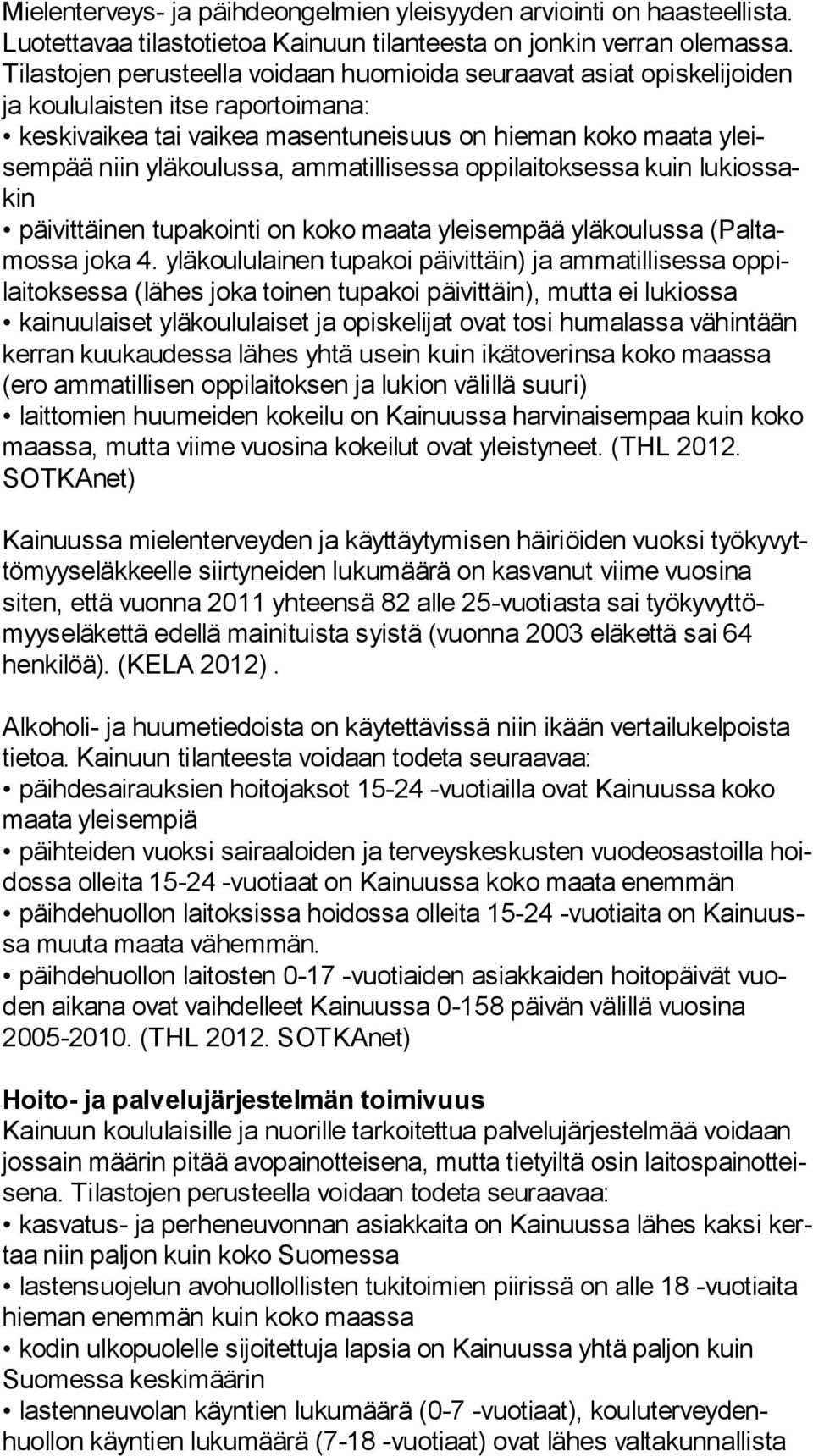 ammatillisessa oppilaitoksessa kuin lu kios sakin päivittäinen tupakointi on koko maata yleisempää yläkoulussa (Pal tamos sa joka 4.