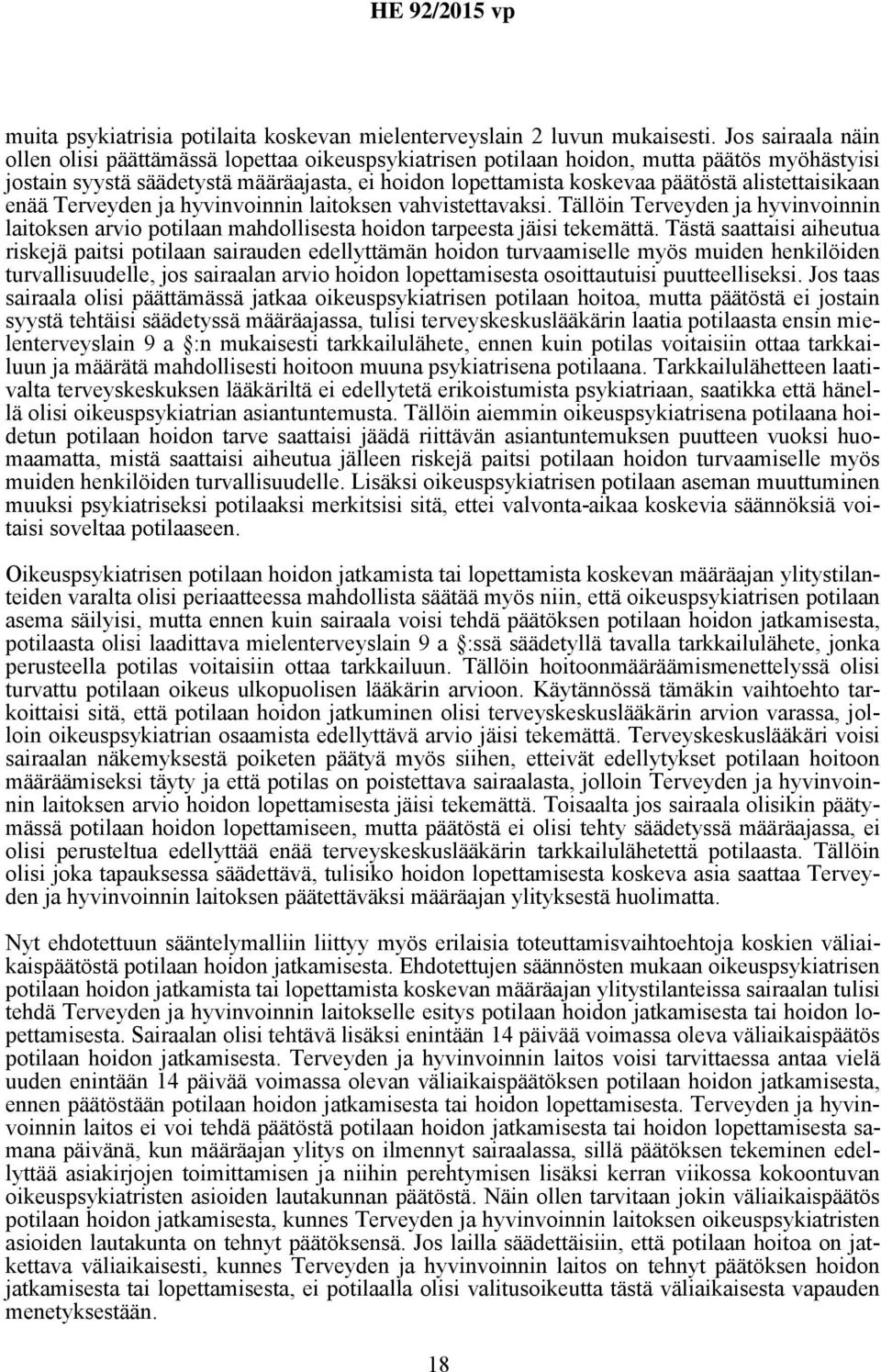 alistettaisikaan enää Terveyden ja hyvinvoinnin laitoksen vahvistettavaksi. Tällöin Terveyden ja hyvinvoinnin laitoksen arvio potilaan mahdollisesta hoidon tarpeesta jäisi tekemättä.