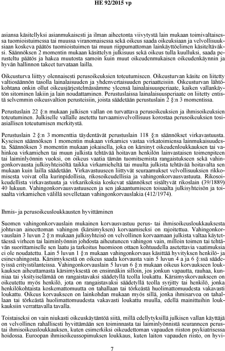 Säännöksen 2 momentin mukaan käsittelyn julkisuus sekä oikeus tulla kuulluksi, saada perusteltu päätös ja hakea muutosta samoin kuin muut oikeudenmukaisen oikeudenkäynnin ja hyvän hallinnon takeet