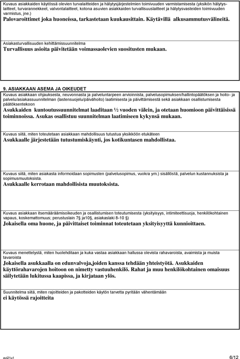 Asiakasturvallisuuden kehittämissuunnitelma Turvallisuus asioita päivitetään voimassaolevien suositusten mukaan. 9.