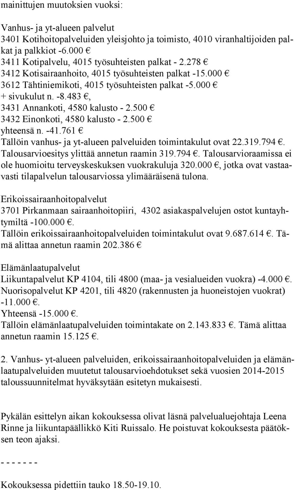 483, 3431 Annankoti, 4580 kalusto - 2.500 3432 Einonkoti, 4580 kalusto - 2.500 yhteensä n. -41.761 Tällöin vanhus- ja yt-alueen palveluiden toimintakulut ovat 22.319.794.