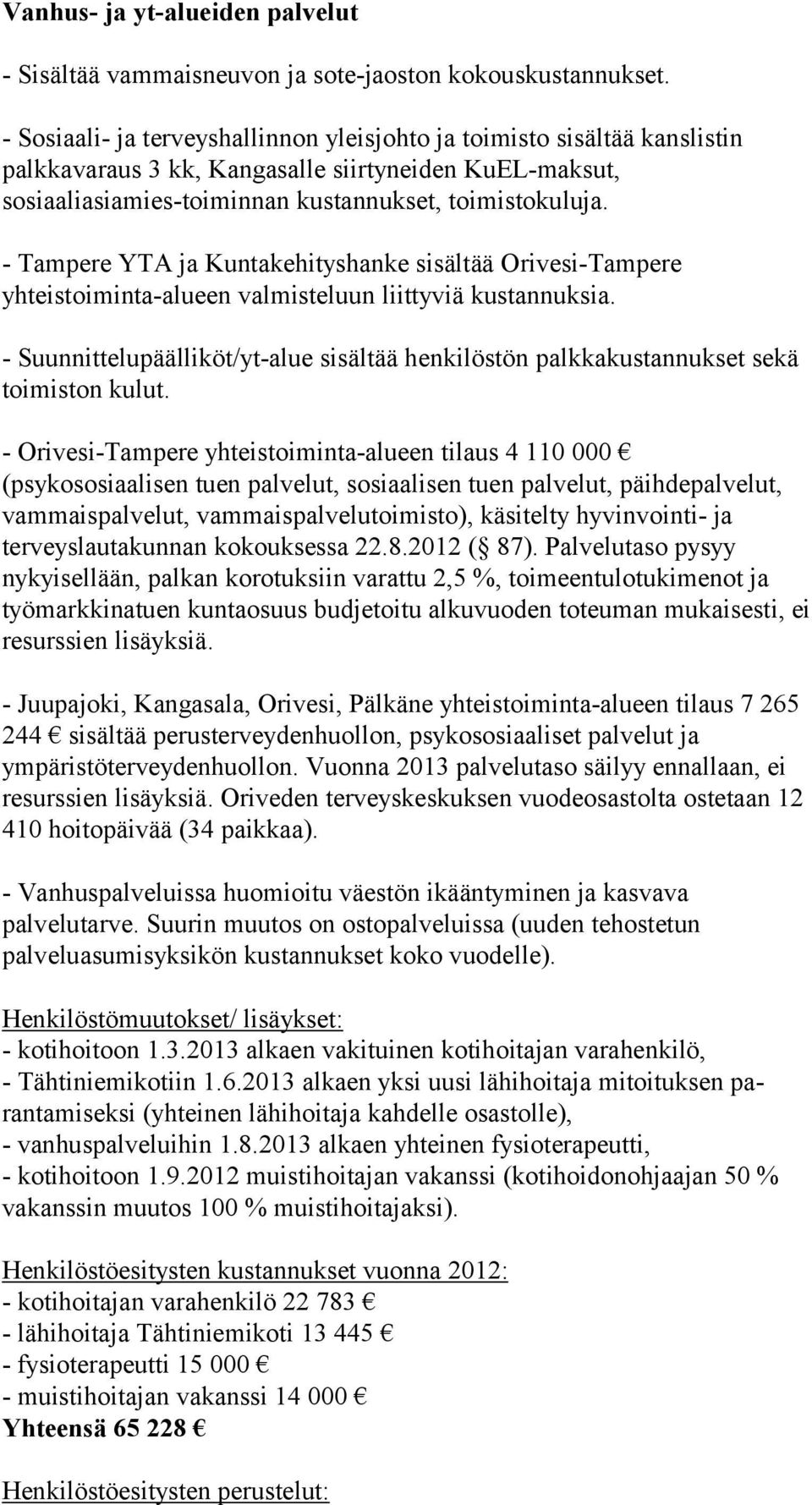 - Tampere YTA ja Kuntakehityshanke sisältää Orivesi-Tampere yhteistoiminta-alueen valmisteluun liittyviä kustannuksia.
