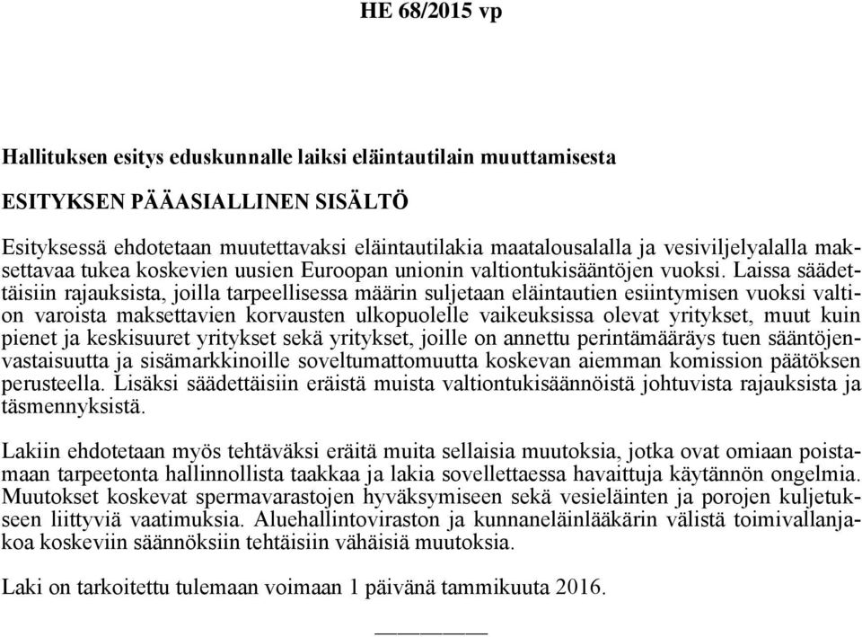 Laissa säädettäisiin rajauksista, joilla tarpeellisessa määrin suljetaan eläintautien esiintymisen vuoksi valtion varoista maksettavien korvausten ulkopuolelle vaikeuksissa olevat yritykset, muut