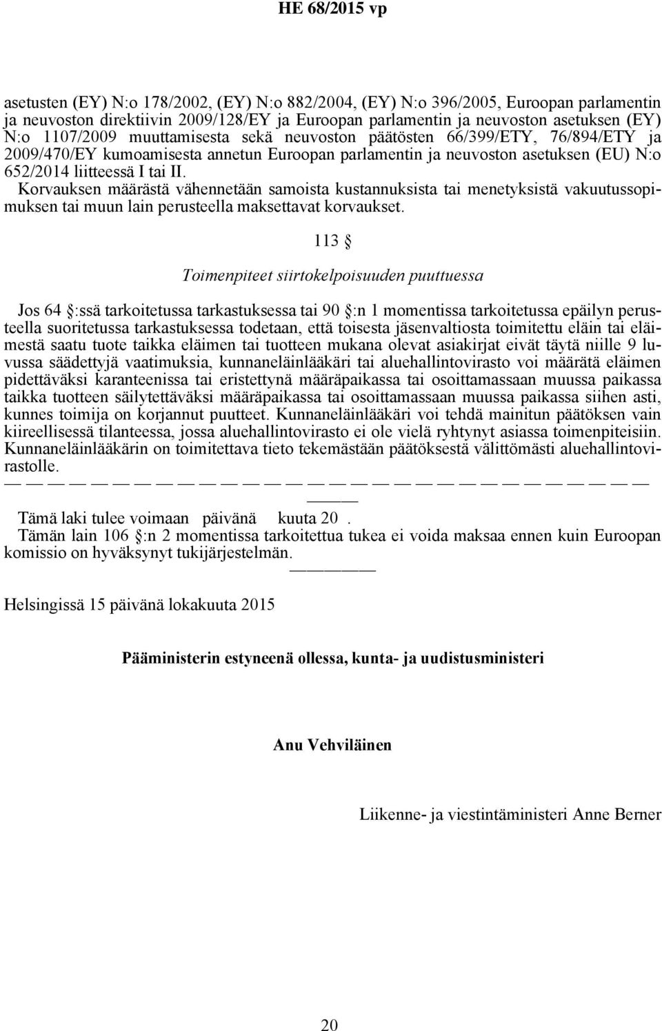 Korvauksen määrästä vähennetään samoista kustannuksista tai menetyksistä vakuutussopimuksen tai muun lain perusteella maksettavat korvaukset.