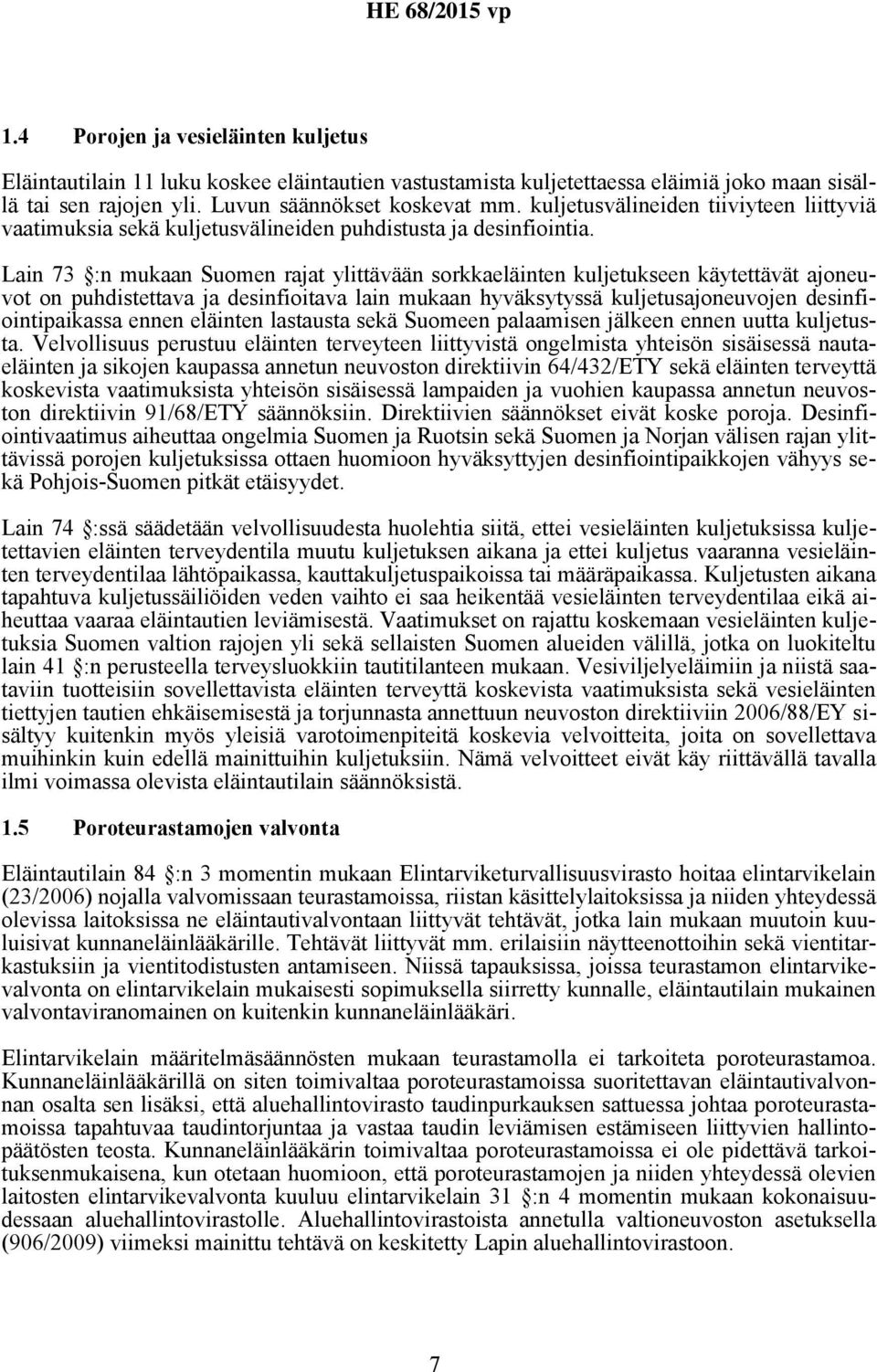 Lain 73 :n mukaan Suomen rajat ylittävään sorkkaeläinten kuljetukseen käytettävät ajoneuvot on puhdistettava ja desinfioitava lain mukaan hyväksytyssä kuljetusajoneuvojen desinfiointipaikassa ennen