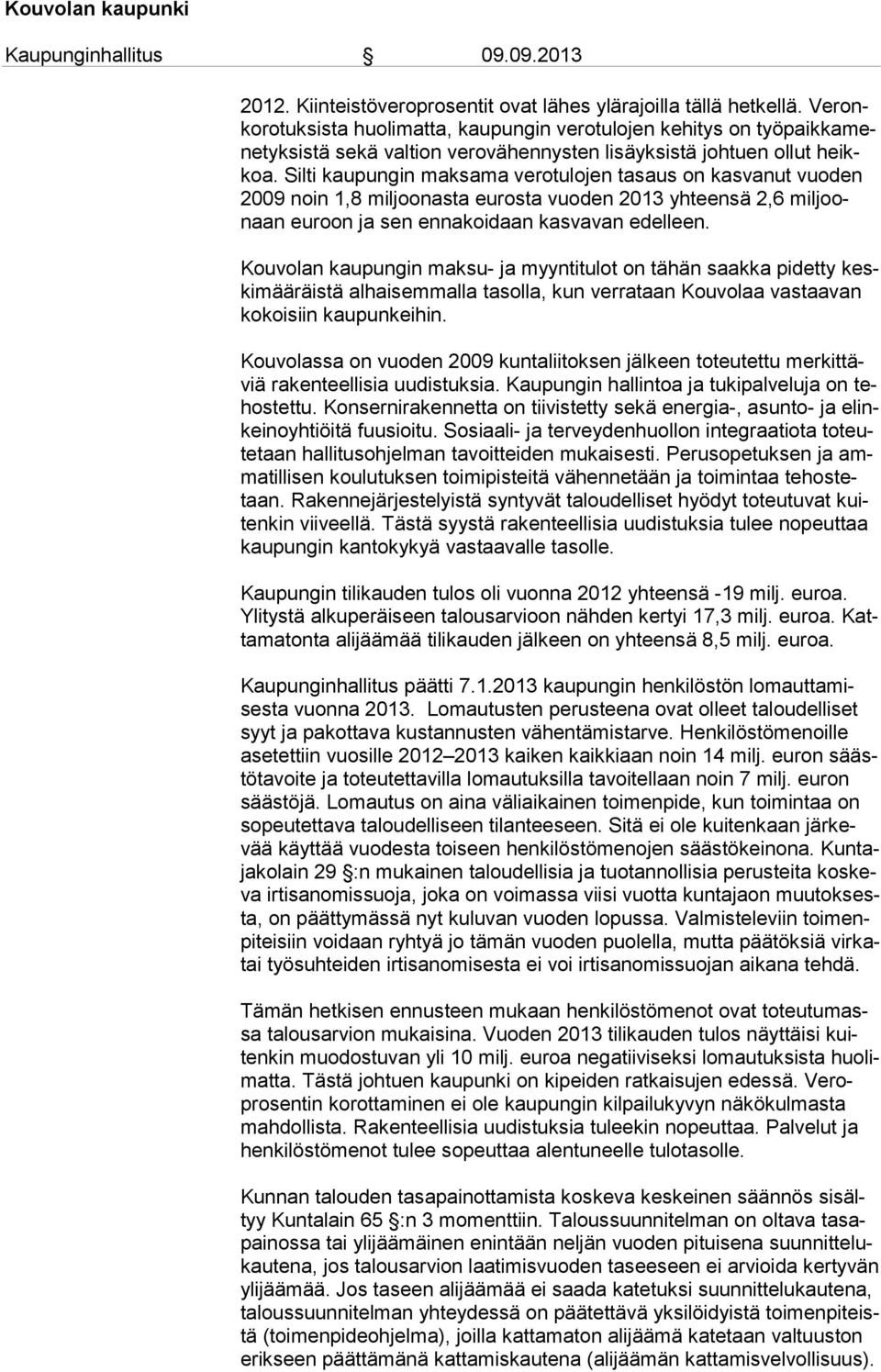 Silti kaupungin maksama ve ro tu lo jen tasaus on kasvanut vuo den 2009 noin 1,8 miljoonasta eu ros ta vuoden 2013 yhteensä 2,6 mil joonaan euroon ja sen ennakoidaan kas va van edelleen.