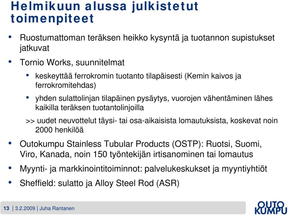 uudet neuvottelut täysi- tai osa-aikaisista lomautuksista, koskevat noin 2000 henkilöä Outokumpu Stainless Tubular Products (OSTP): Ruotsi, Suomi, Viro, Kanada, noin