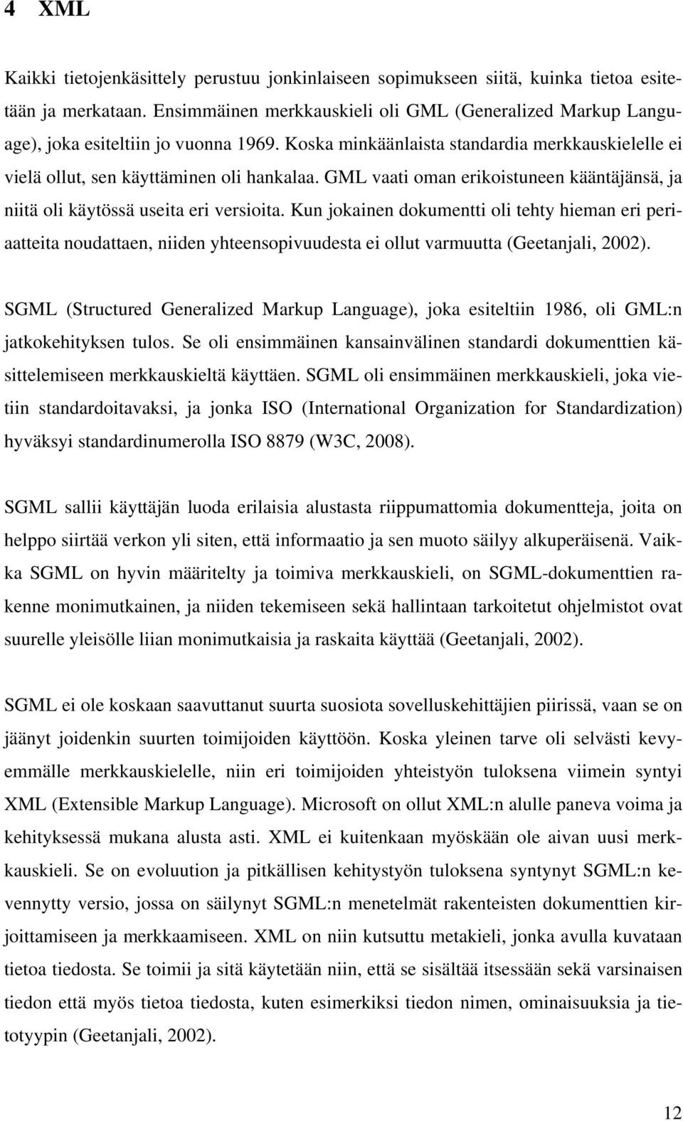 GML vaati oman erikoistuneen kääntäjänsä, ja niitä oli käytössä useita eri versioita.