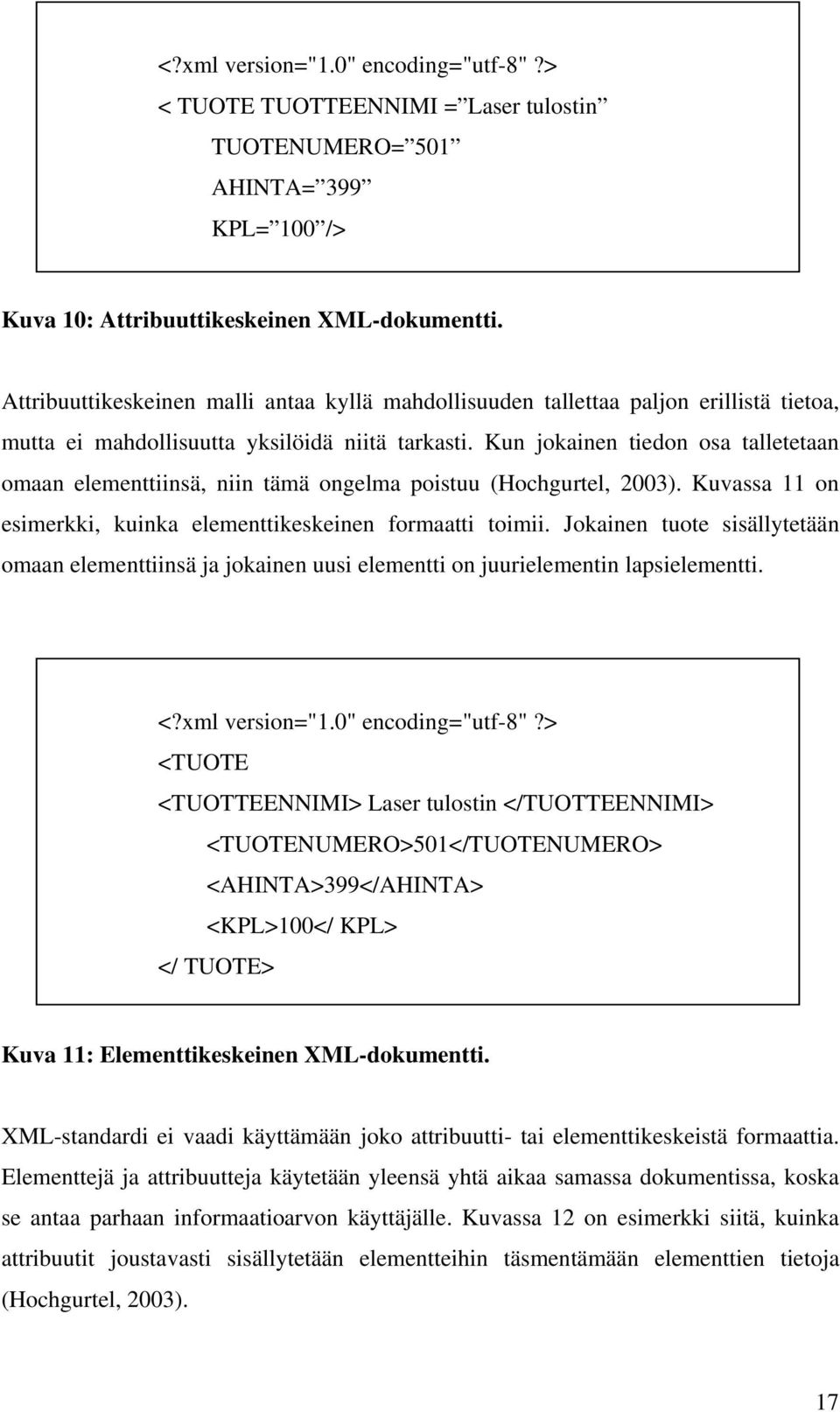 Kun jokainen tiedon osa talletetaan omaan elementtiinsä, niin tämä ongelma poistuu (Hochgurtel, 2003). Kuvassa 11 on esimerkki, kuinka elementtikeskeinen formaatti toimii.