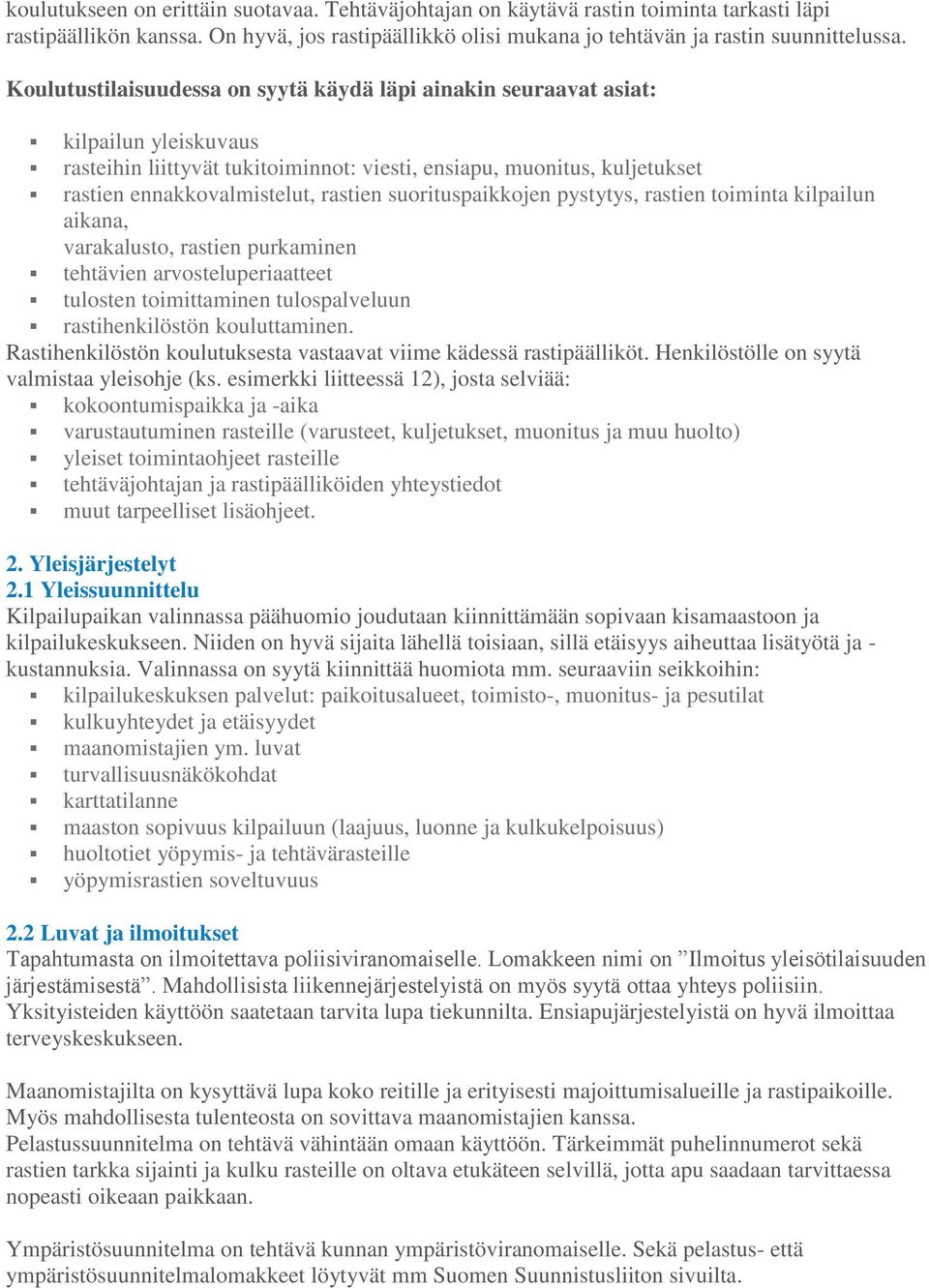 suorituspaikkojen pystytys, rastien toiminta kilpailun aikana, varakalusto, rastien purkaminen tehtävien arvosteluperiaatteet tulosten toimittaminen tulospalveluun rastihenkilöstön kouluttaminen.