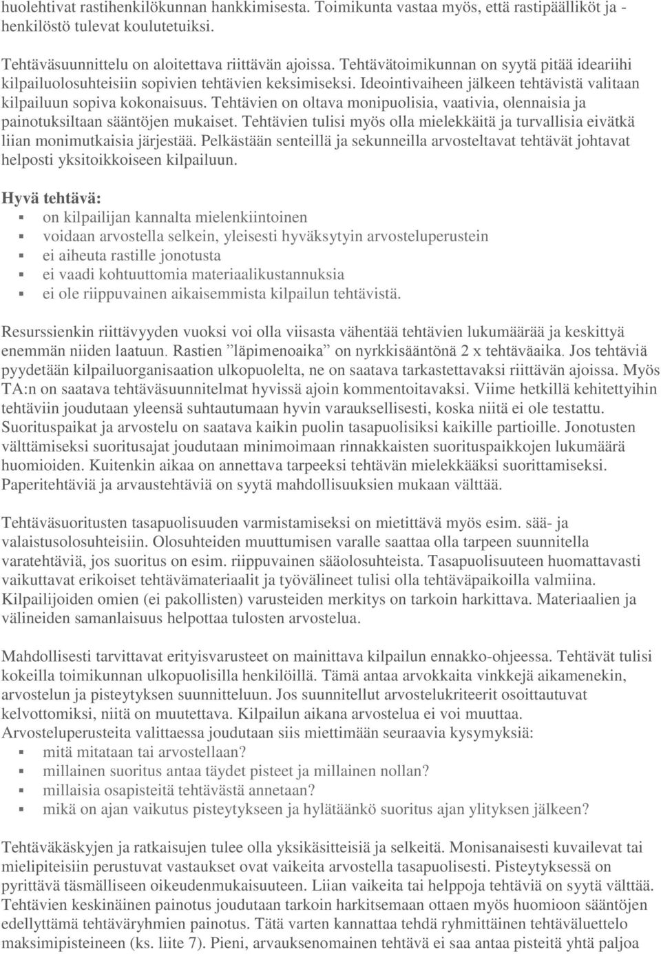 Tehtävien on oltava monipuolisia, vaativia, olennaisia ja painotuksiltaan sääntöjen mukaiset. Tehtävien tulisi myös olla mielekkäitä ja turvallisia eivätkä liian monimutkaisia järjestää.