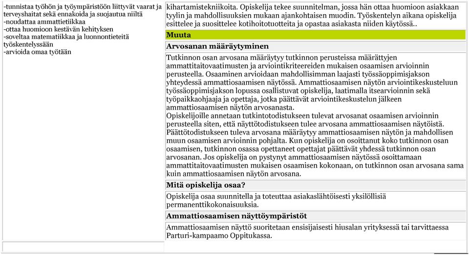 Työskentelyn aikana opiskelija esittelee ja suosittelee kotihoitotuotteita ja opastaa asiakasta niiden käytössä.