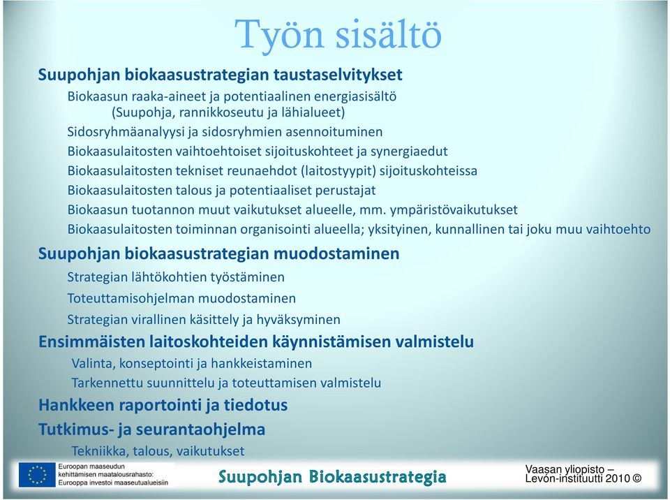 perustajat Biokaasun tuotannon muut vaikutukset alueelle, mm.