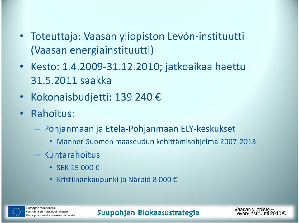 2011 saakka Kokonaisbudjetti: 139 240 Rahoitus: Pohjanmaan ja Etelä-Pohjanmaan