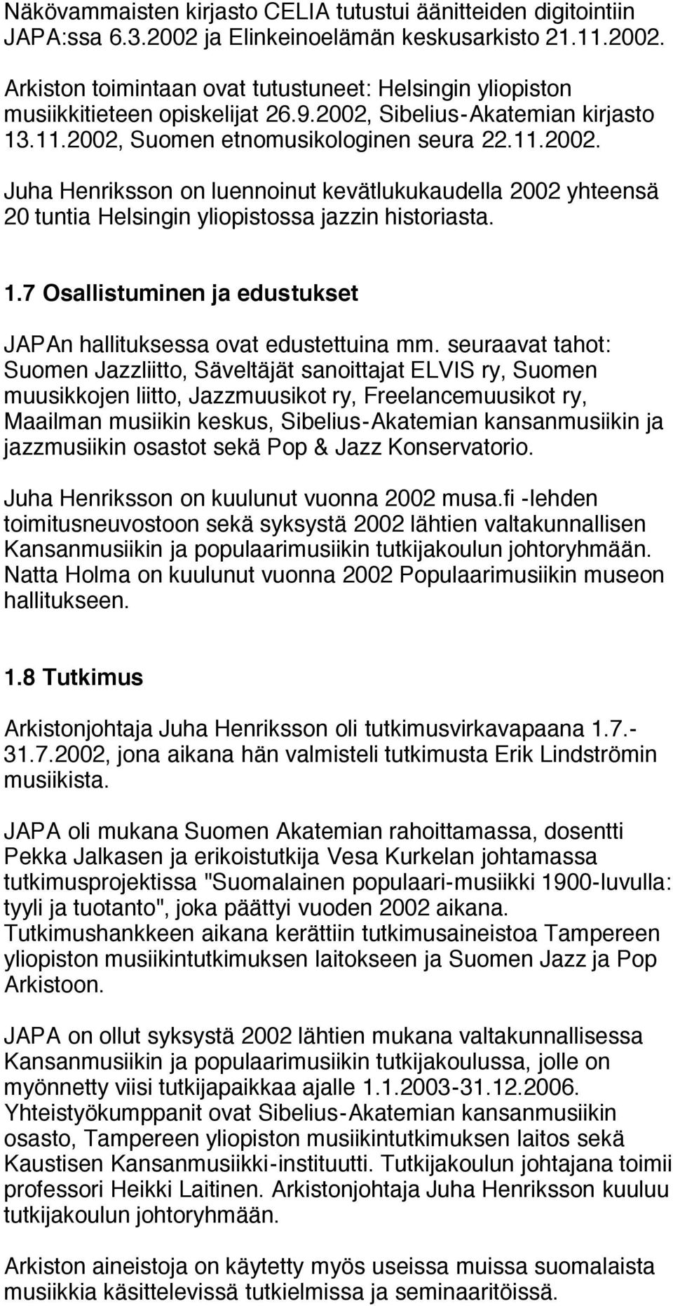 1.7 Osallistuminen ja edustukset JAPAn hallituksessa ovat edustettuina mm.